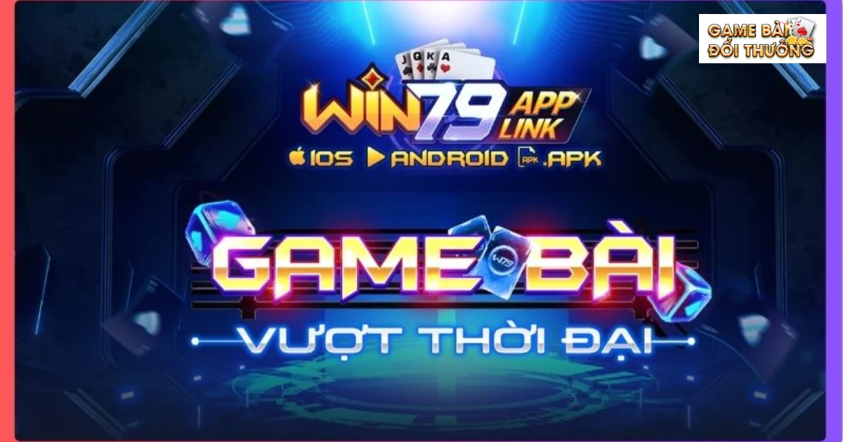 Giới thiệu Game bài đổi thưởng Win79