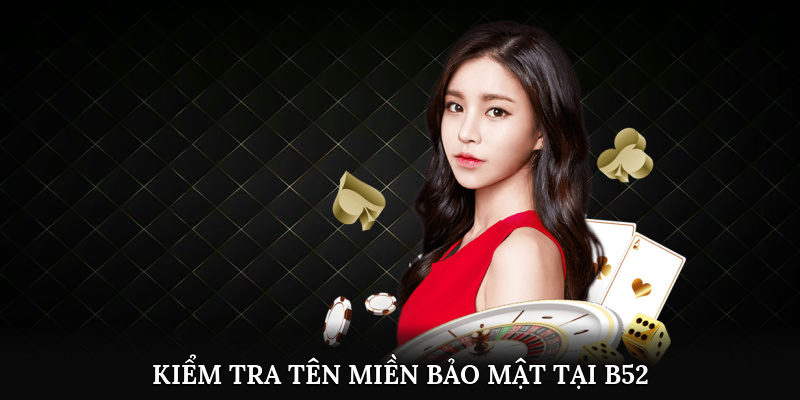 Kiểm tra tên miền, bảo mật, giao diện tại B52