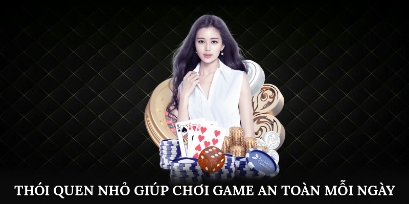 Thói quen nhỏ giúp chơi game an toàn mỗi ngày